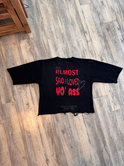 “Almost Said I Love You” Crew Shirt